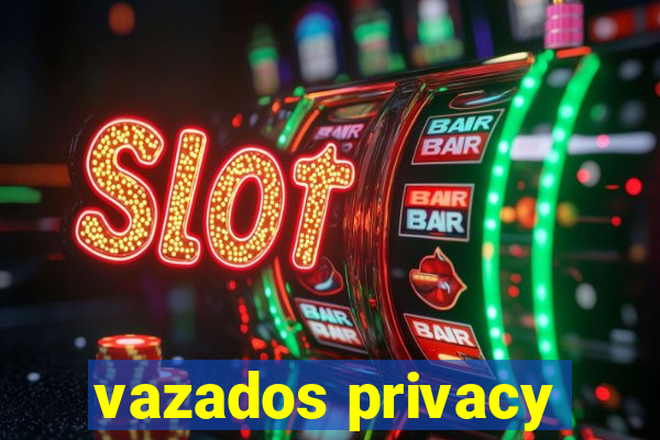 vazados privacy